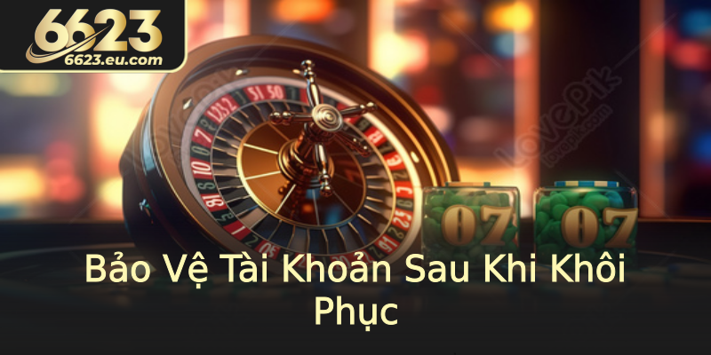 Bảo Vệ Tài Khoản Sau Khi Khôi Phục Bảo Vệ Tài Khoản Sau Khi Khôi Phục