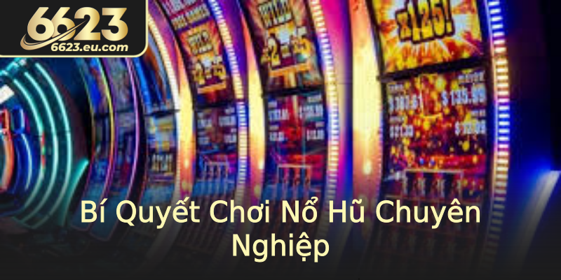 Bí Quyết Chơi Nổ Hũ Chuyên Nghiệp Bí Quyết Chơi Nổ Hũ Chuyên Nghiệp