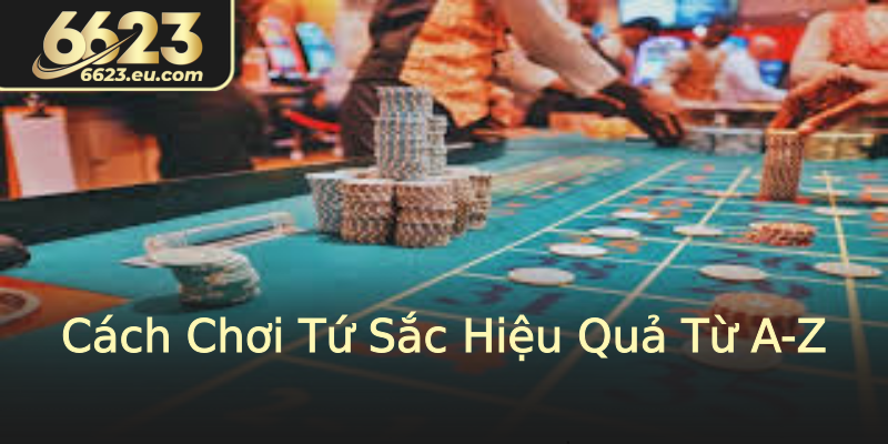 Cách Chơi Tứ Sắc Hiệu Quả Từ A-Z Cách Chơi Tứ Sắc Hiệu Quả Từ A-Z