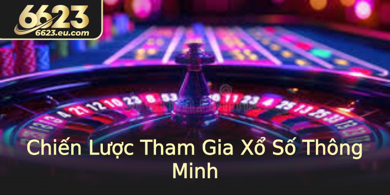 Chiến Lược Tham Gia Xổ Số Thông Minh Chiến Lược Tham Gia Xổ Số Thông Minh