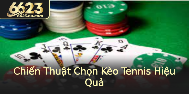 Chiến Thuật Chọn Kèo Tennis Hiệu Quả Chiến Thuật Chọn Kèo Tennis Hiệu Quả
