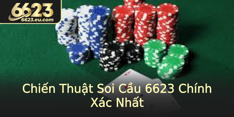 Chiến Thuật Soi Cầu 6623 Chính Xác Nhất