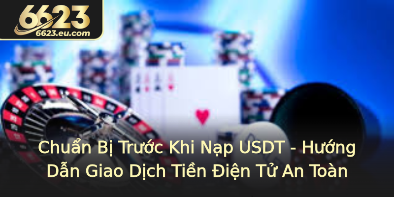 Chuẩn Bị Trước Khi Nạp USDT - Hướng Dẫn Giao Dịch Tiền Điện Tử An Toàn Chuẩn Bị Trước Khi Nạp USDT - Hướng Dẫn Giao Dịch Tiền Điện Tử An Toàn