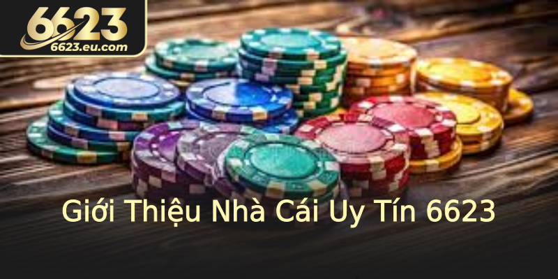 Giới Thiệu Nhà Cái Uy Tín 6623 Giới Thiệu Nhà Cái Uy Tín 6623
