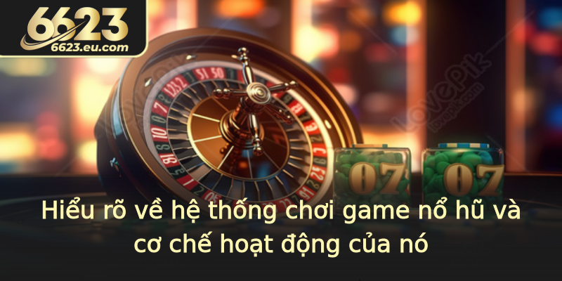 Hiểu rõ về hệ thống chơi game nổ hũ và cơ chế hoạt động của nó Hiểu rõ về hệ thống chơi game nổ hũ và cơ chế hoạt động của nó