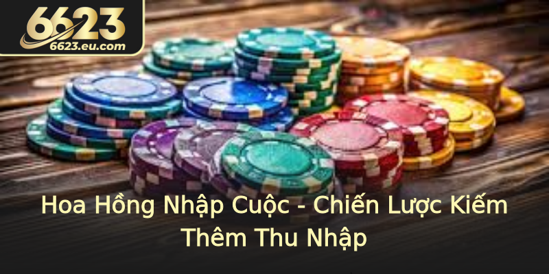 Hoa Hồng Nhập Cuộc - Chiến Lược Kiếm Thêm Thu Nhập Hoa Hồng Nhập Cuộc - Chiến Lược Kiếm Thêm Thu Nhập