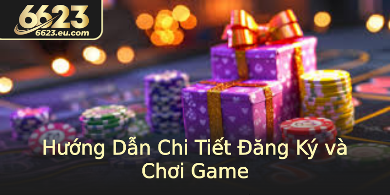 Hướng Dẫn Chi Tiết Đăng Ký và Chơi Game