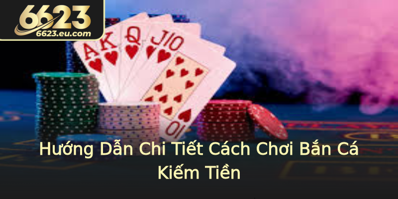 Hướng Dẫn Chi Tiết Cách Chơi Bắn Cá Kiếm Tiền Hướng Dẫn Chi Tiết Cách Chơi Bắn Cá Kiếm Tiền