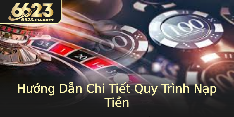 Hướng Dẫn Chi Tiết Quy Trình Nạp Tiền