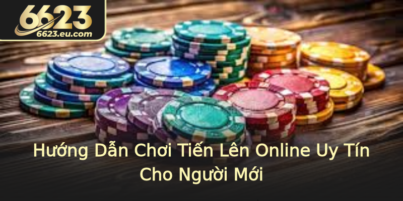 Hướng Dẫn Chơi Tiến Lên Online Uy Tín Cho Người Mới Hướng Dẫn Chơi Tiến Lên Online Uy Tín Cho Người Mới