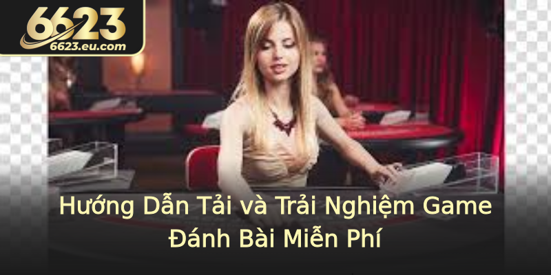Hướng Dẫn Tải và Trải Nghiệm Game Đánh Bài Miễn Phí Hướng Dẫn Tải và Trải Nghiệm Game Đánh Bài Miễn Phí