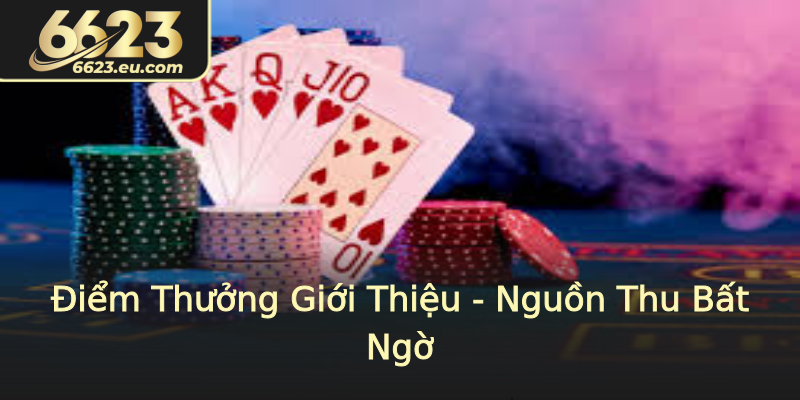 Điểm Thưởng Giới Thiệu - Nguồn Thu Bất Ngờ Điểm Thưởng Giới Thiệu - Nguồn Thu Bất Ngờ