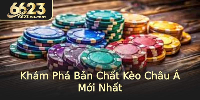 Khám Phá Bản Chất Kèo Châu Á Mới Nhất Khám Phá Bản Chất Kèo Châu Á Mới Nhất