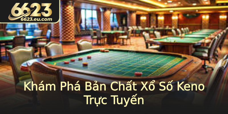 Khám Phá Bản Chất Xổ Số Keno Trực Tuyến Khám Phá Bản Chất Xổ Số Keno Trực Tuyến