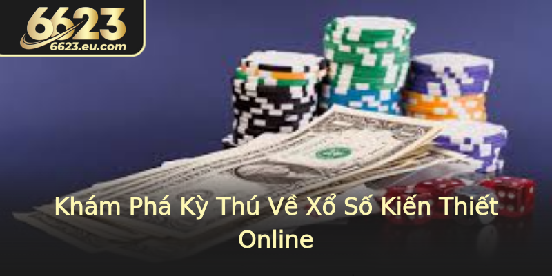Khám Phá Kỳ Thú Về Xổ Số Kiến Thiết Online Khám Phá Kỳ Thú Về Xổ Số Kiến Thiết Online