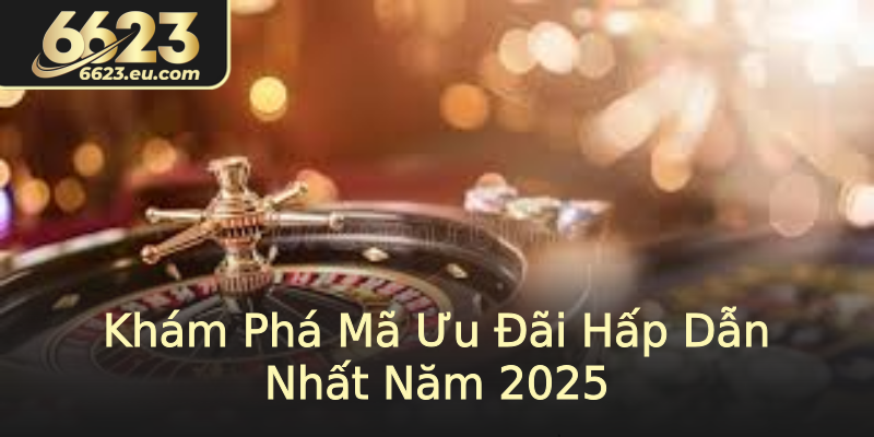 Khám Phá Mã Ưu Đãi Hấp Dẫn Nhất Năm 2025