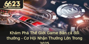 Kham Pha The Gioi Game Ban Ca Oi Thuong Co Hoi Nhan Thuong Lon Trong 2025