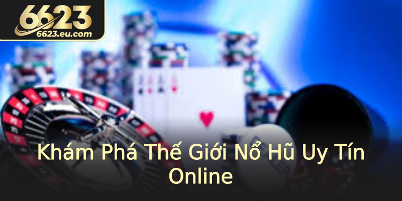 Khám Phá Thế Giới Nổ Hũ Uy Tín Online Khám Phá Thế Giới Nổ Hũ Uy Tín Online