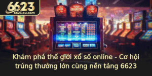 Kham Pha The Gioi Xo So Online Co Hoi Trung Thuong Lon Cung Nen Tang 6623