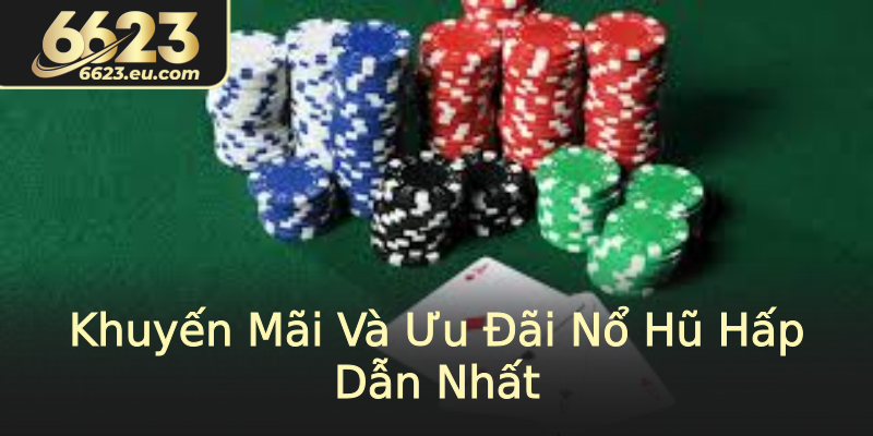 Khuyến Mãi Và Ưu Đãi Nổ Hũ Hấp Dẫn Nhất Khuyến Mãi Và Ưu Đãi Nổ Hũ Hấp Dẫn Nhất