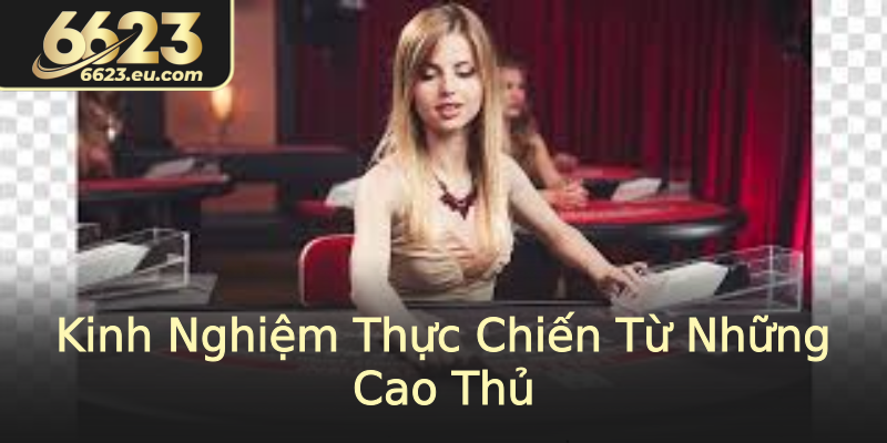 Kinh Nghiệm Thực Chiến Từ Những Cao Thủ Kinh Nghiệm Thực Chiến Từ Những Cao Thủ