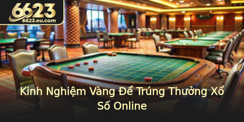 Kinh Nghiệm Vàng Để Trúng Thưởng Xổ Số Online Kinh Nghiệm Vàng Để Trúng Thưởng Xổ Số Online
