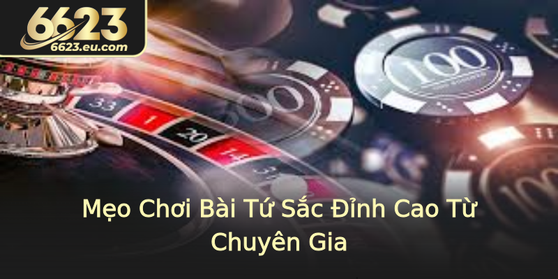Mẹo Chơi Bài Tứ Sắc Đỉnh Cao Từ Chuyên Gia Mẹo Chơi Bài Tứ Sắc Đỉnh Cao Từ Chuyên Gia