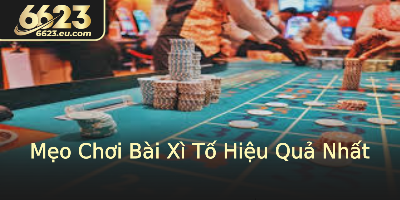 Mẹo Chơi Bài Xì Tố Hiệu Quả Nhất Mẹo Chơi Bài Xì Tố Hiệu Quả Nhất