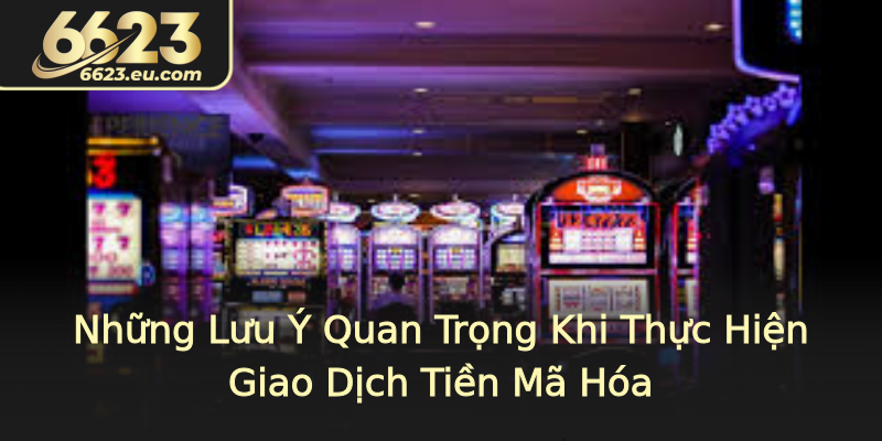 Những Lưu Ý Quan Trọng Khi Thực Hiện Giao Dịch Tiền Mã Hóa Những Lưu Ý Quan Trọng Khi Thực Hiện Giao Dịch Tiền Mã Hóa