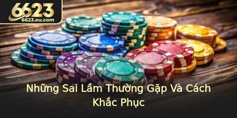 Những Sai Lầm Thường Gặp Và Cách Khắc Phục Những Sai Lầm Thường Gặp Và Cách Khắc Phục