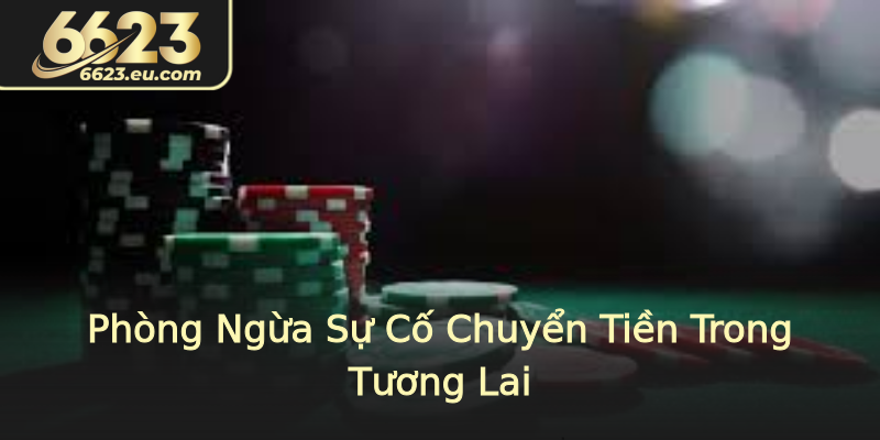 Phòng Ngừa Sự Cố Chuyển Tiền Trong Tương Lai