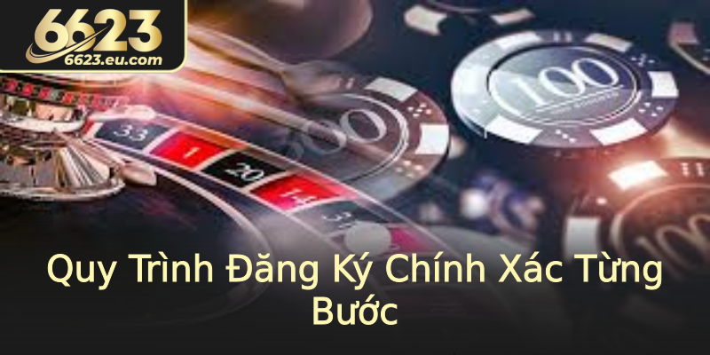 Quy Trình Đăng Ký Chính Xác Từng Bước