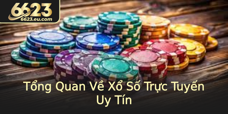 Tổng Quan Về Xổ Số Trực Tuyến Uy Tín