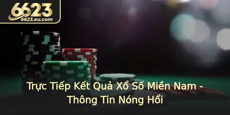 Trực Tiếp Kết Quả Xổ Số Miền Nam - Thông Tin Nóng Hổi Trực Tiếp Kết Quả Xổ Số Miền Nam - Thông Tin Nóng Hổi